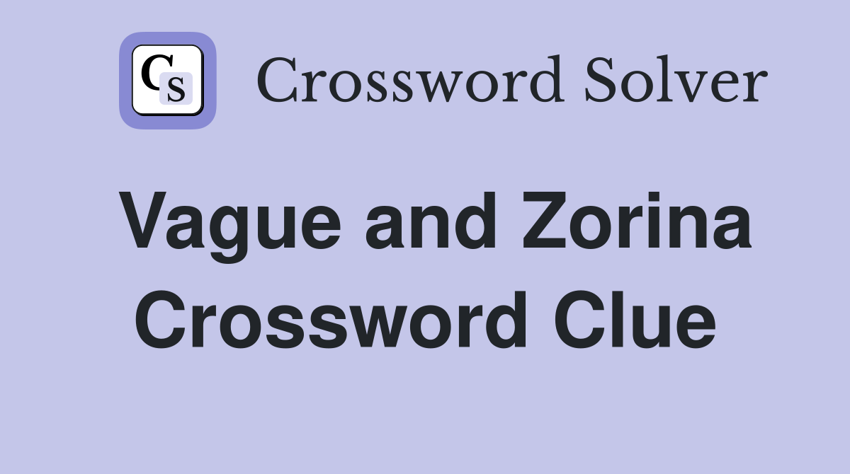 Vague and Zorina Crossword Clue