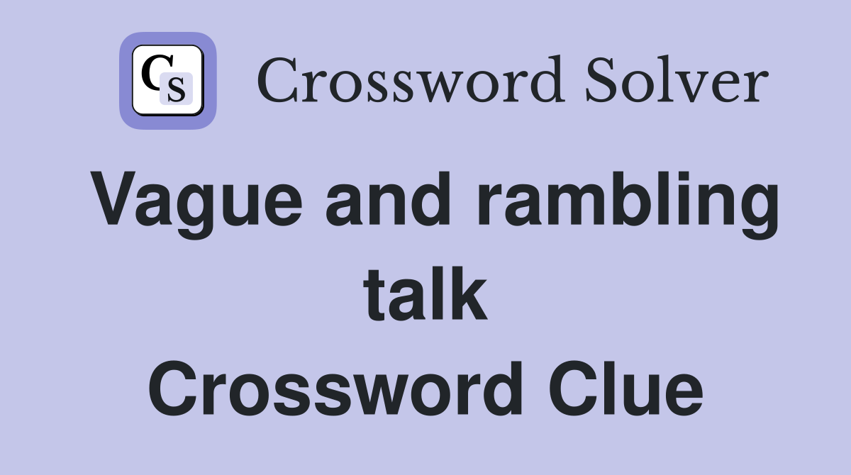 Vague and rambling talk Crossword Clue