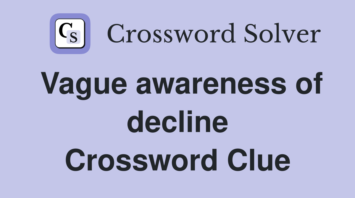 Vague awareness of decline Crossword Clue