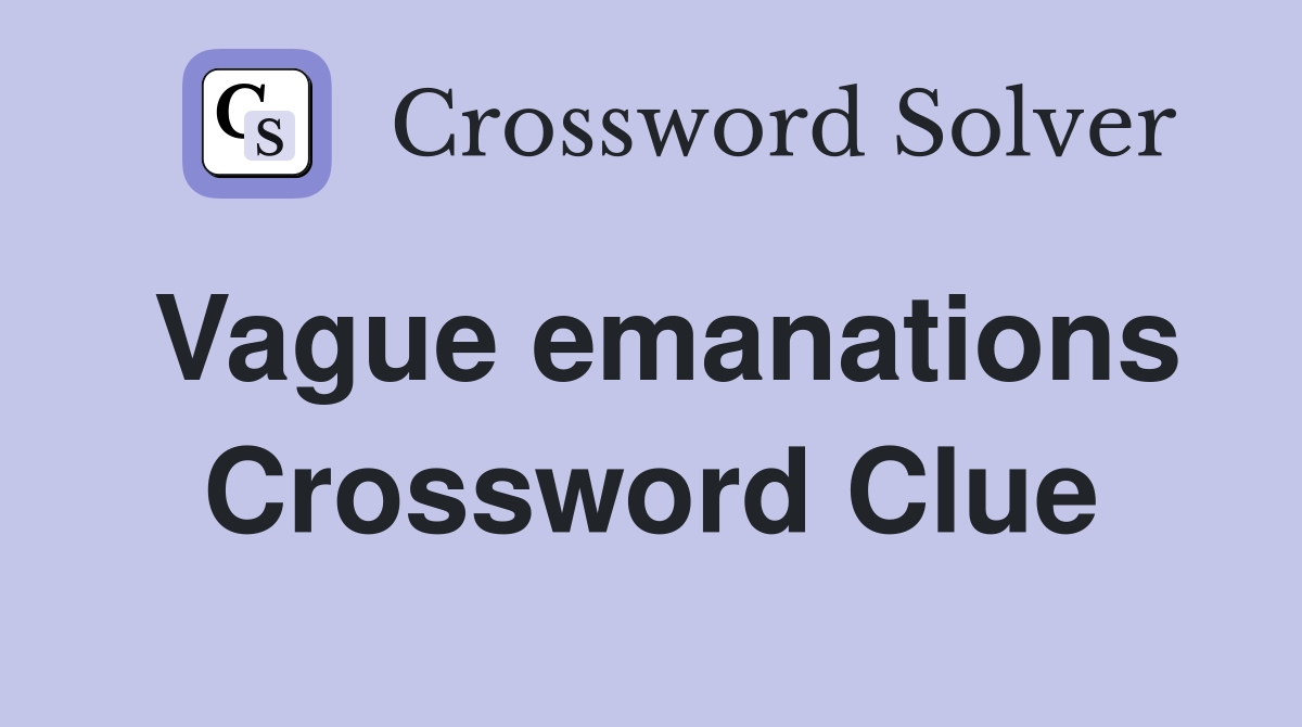 Vague emanations Crossword Clue
