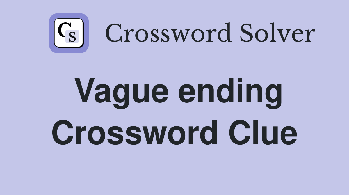 Vague ending Crossword Clue