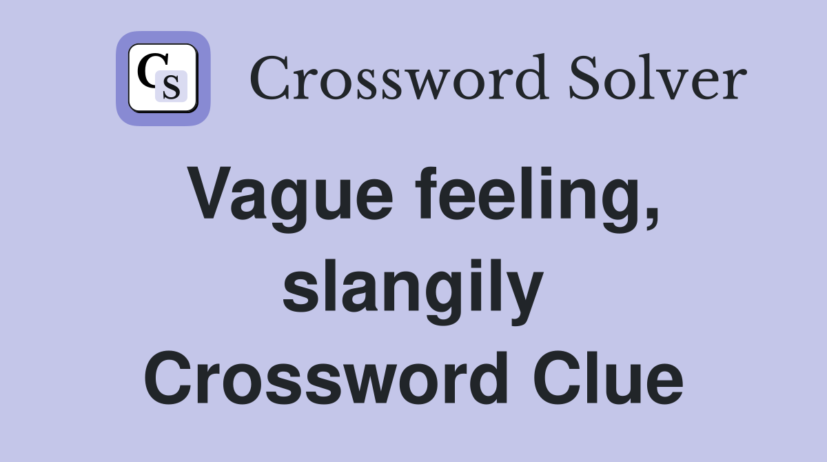 Vague feeling, slangily Crossword Clue