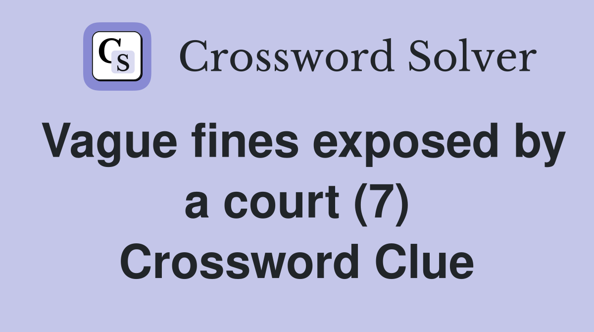 Vague fines exposed by a court (7) Crossword Clue