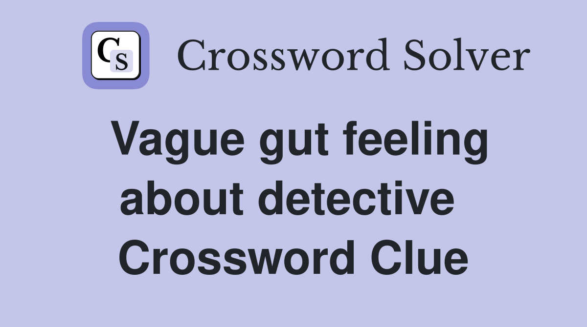 Vague gut feeling about detective  Crossword Clue