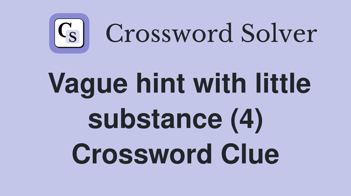 Vague hint with little substance (4) Crossword Clue