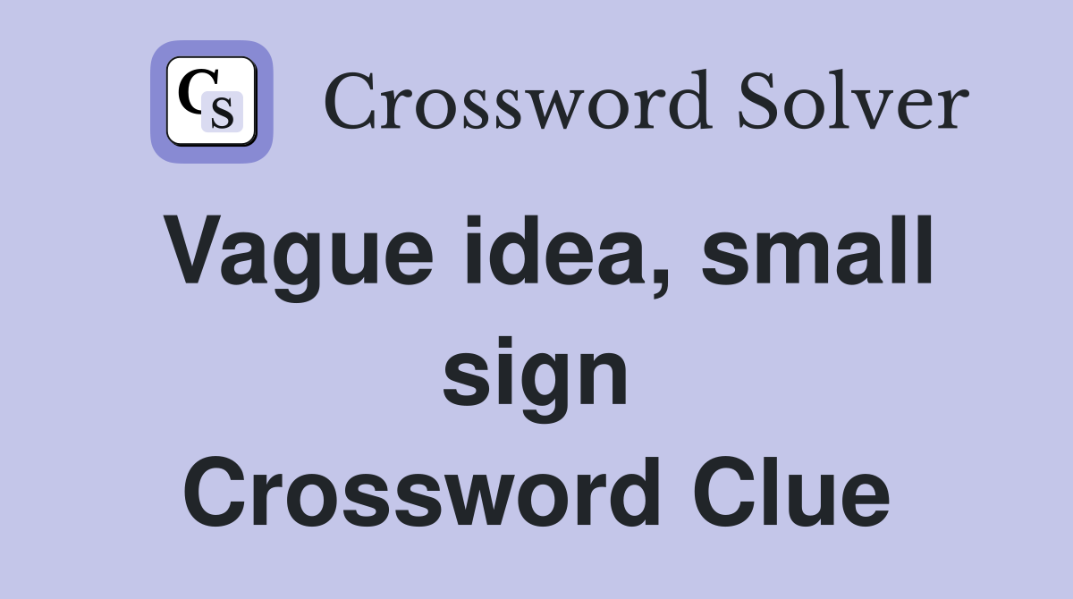 Vague idea, small sign Crossword Clue