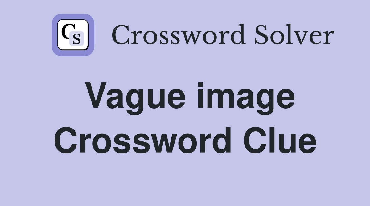 Vague image Crossword Clue