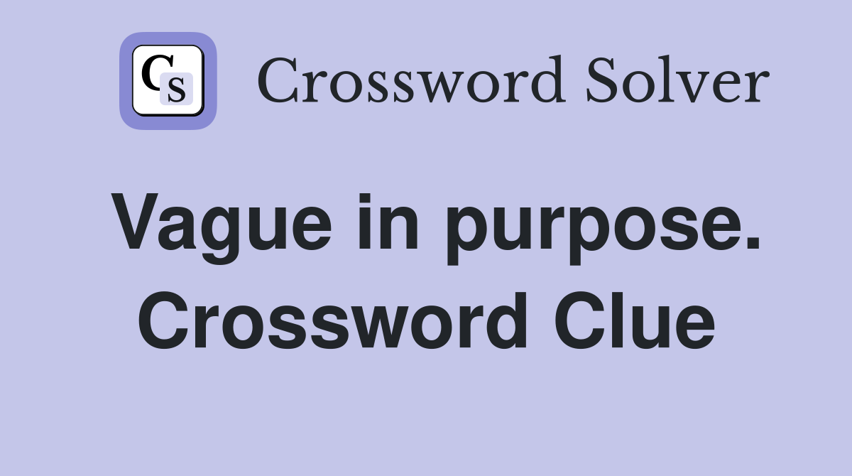 Vague in purpose. Crossword Clue