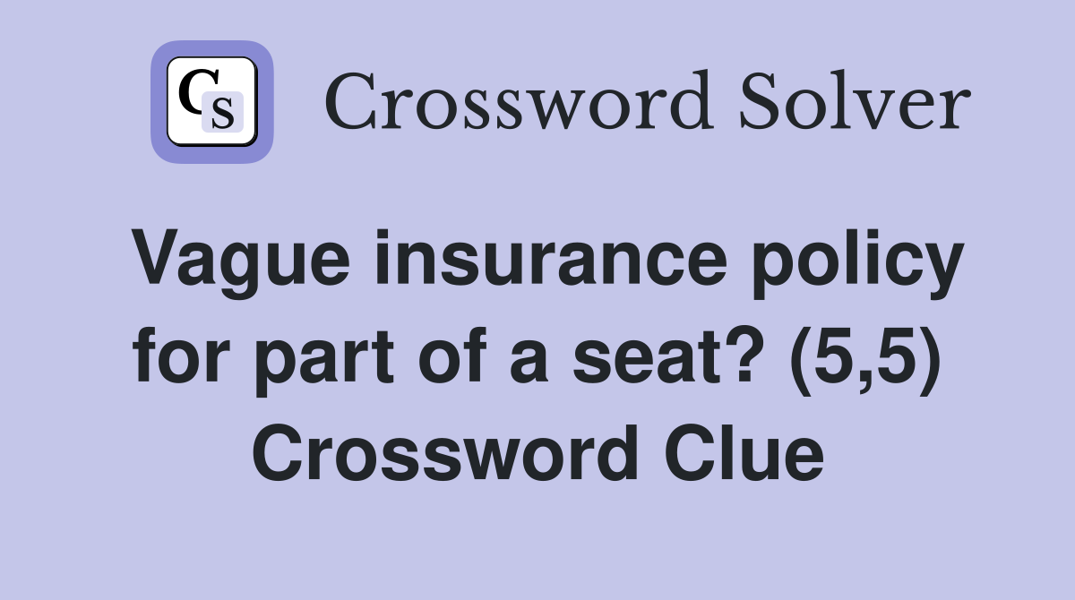 Vague insurance policy for part of a seat? (5,5) Crossword Clue