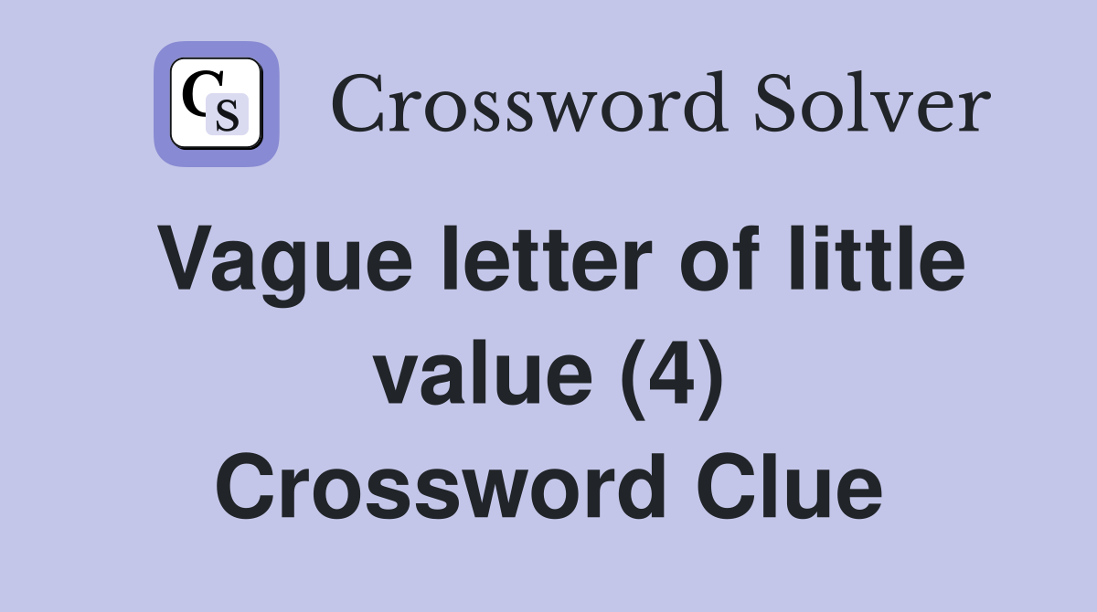 Vague letter of little value (4) Crossword Clue