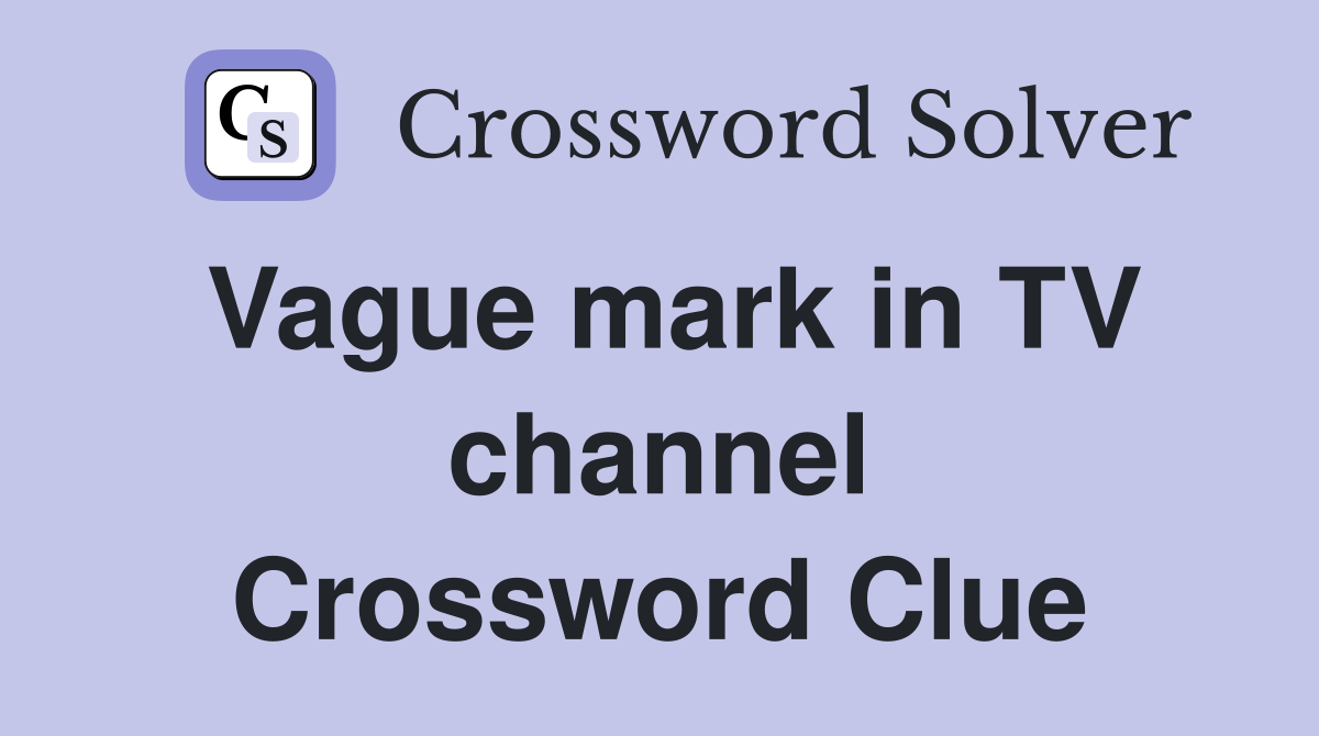 Vague mark in TV channel Crossword Clue