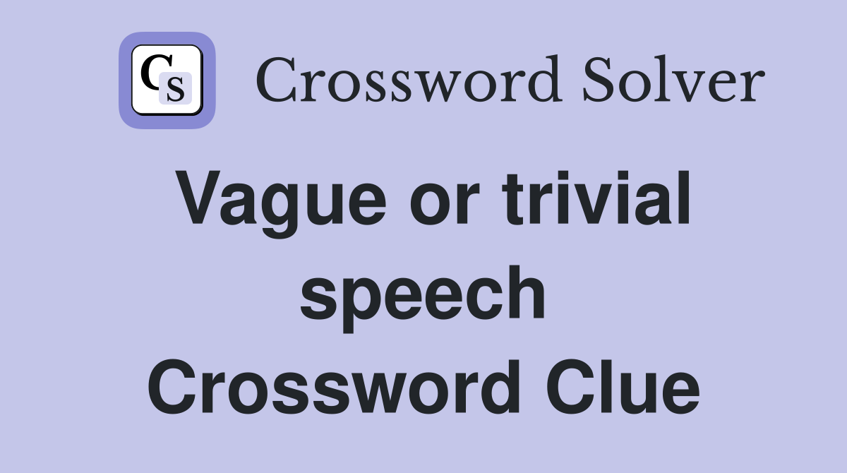 Vague or trivial speech Crossword Clue