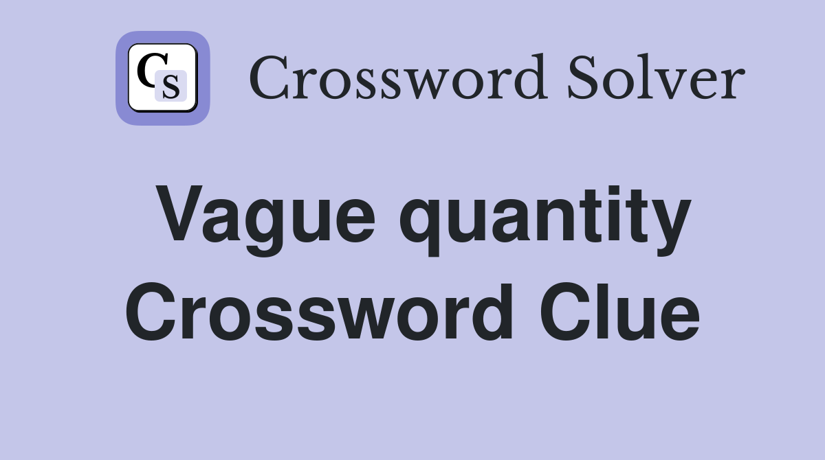 Vague quantity Crossword Clue