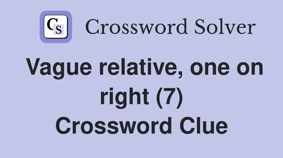 Vague relative, one on right (7) Crossword Clue