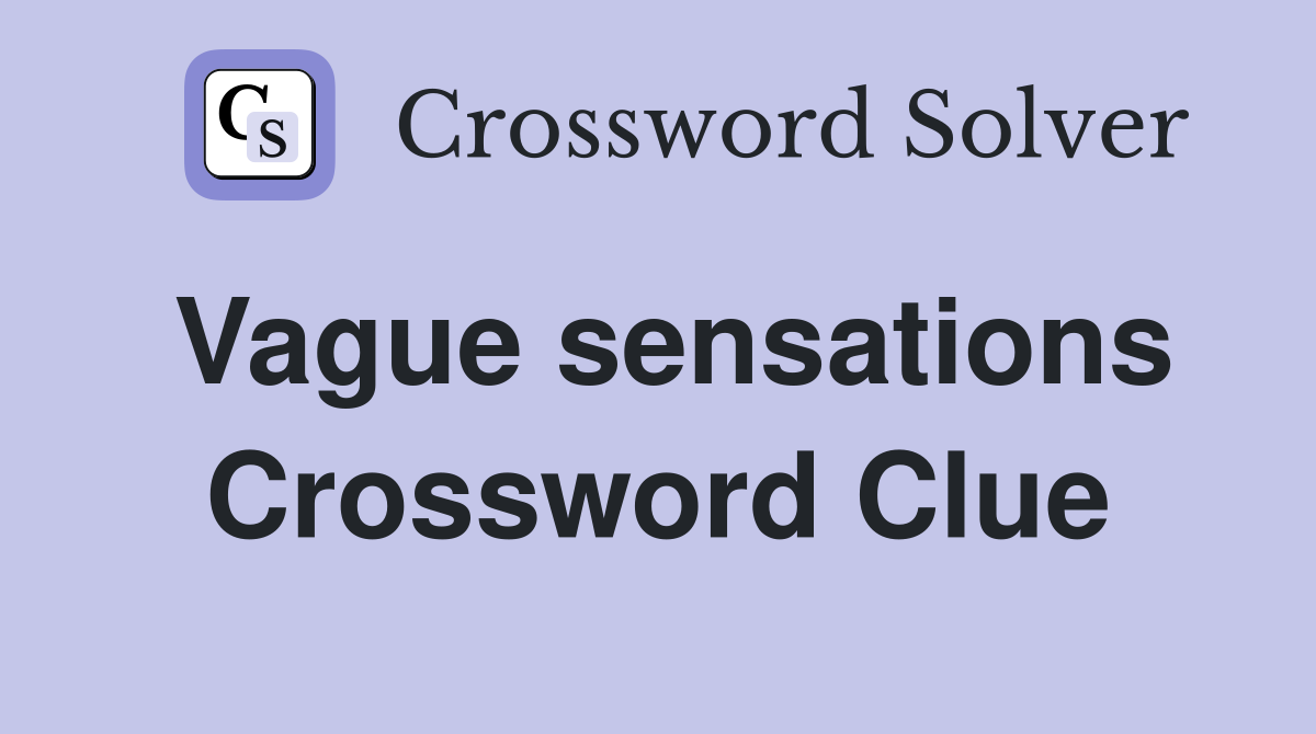 Vague sensations Crossword Clue