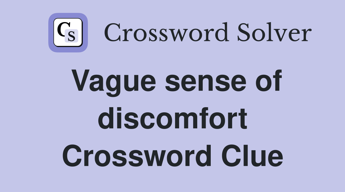 Vague sense of discomfort Crossword Clue