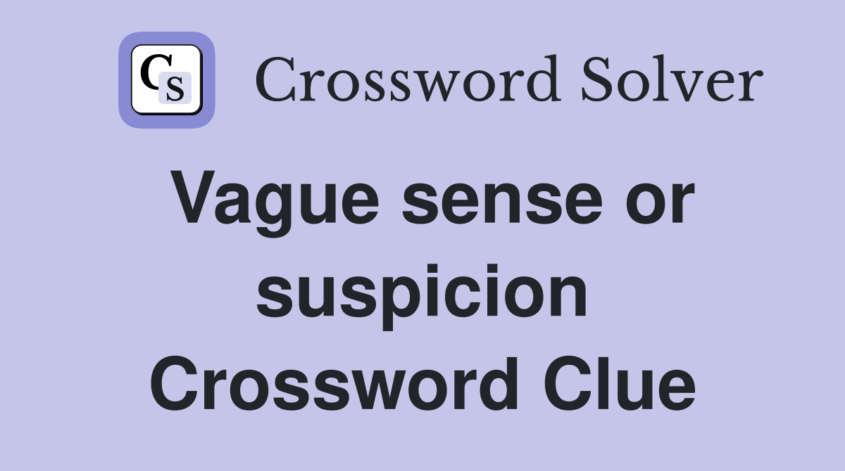 Vague sense or suspicion Crossword Clue