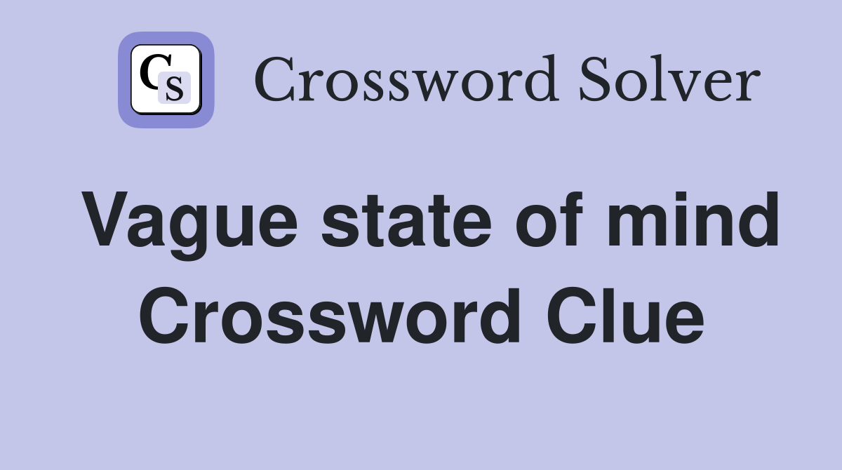 Vague state of mind Crossword Clue