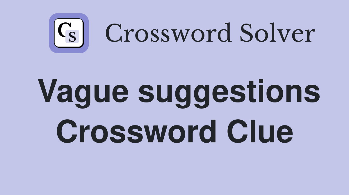 Vague suggestions Crossword Clue