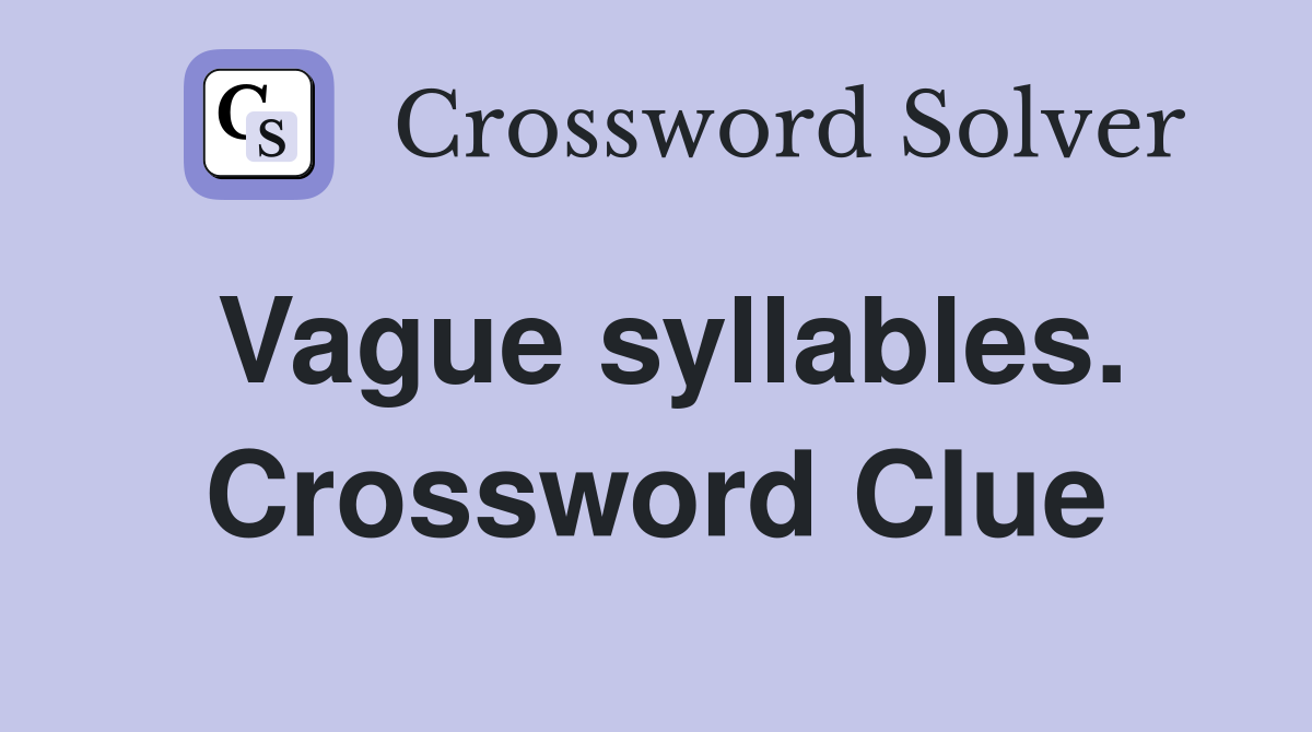 Vague syllables. Crossword Clue