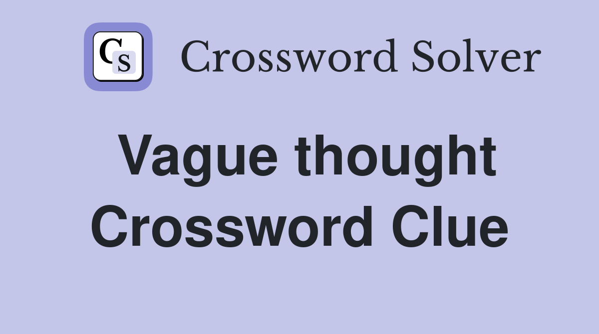 Vague thought Crossword Clue