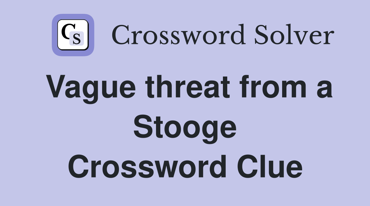 Vague threat from a Stooge Crossword Clue