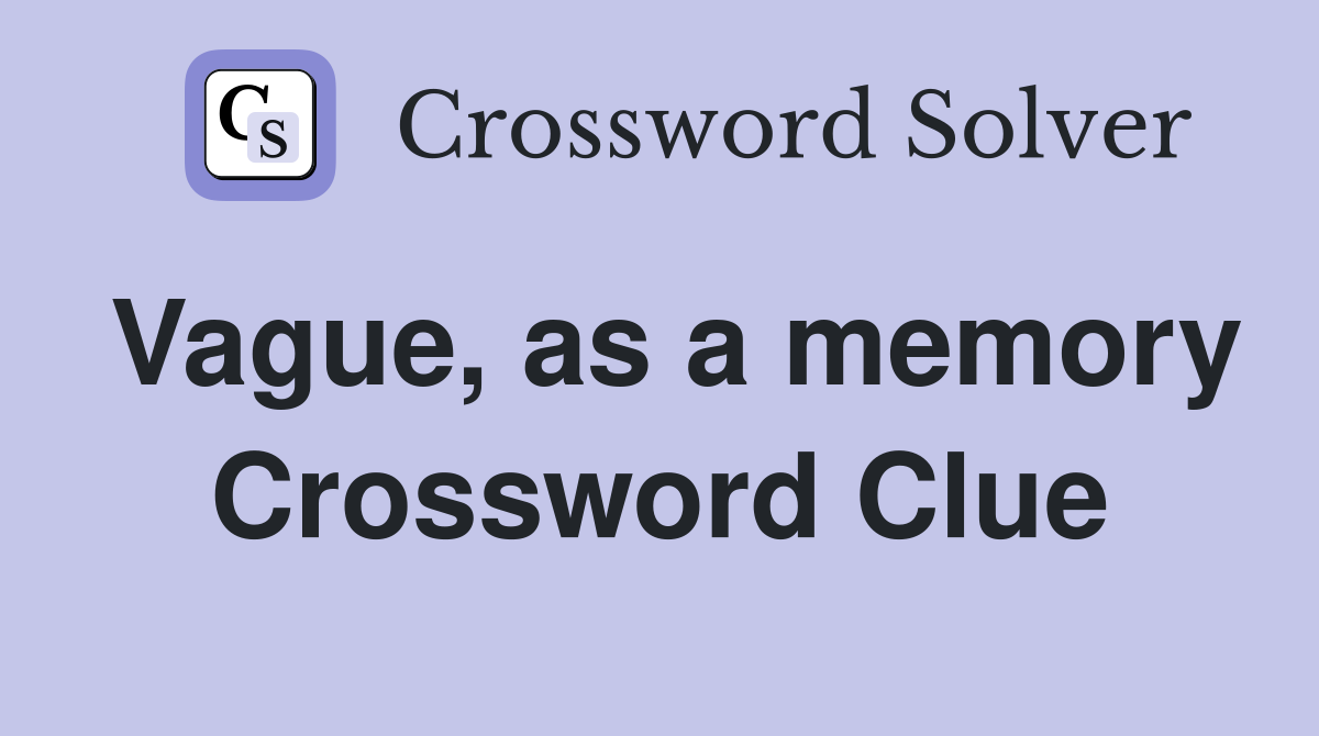Vague, as a memory Crossword Clue