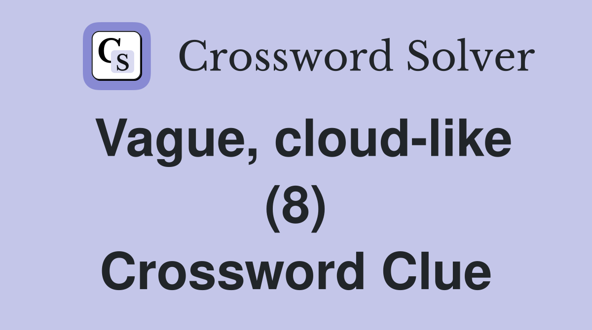 Vague, cloud-like (8) Crossword Clue