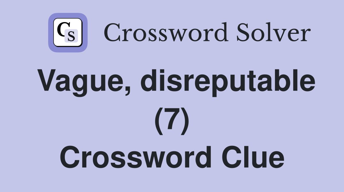 Vague disreputable (7) Crossword Clue Answers Crossword Solver