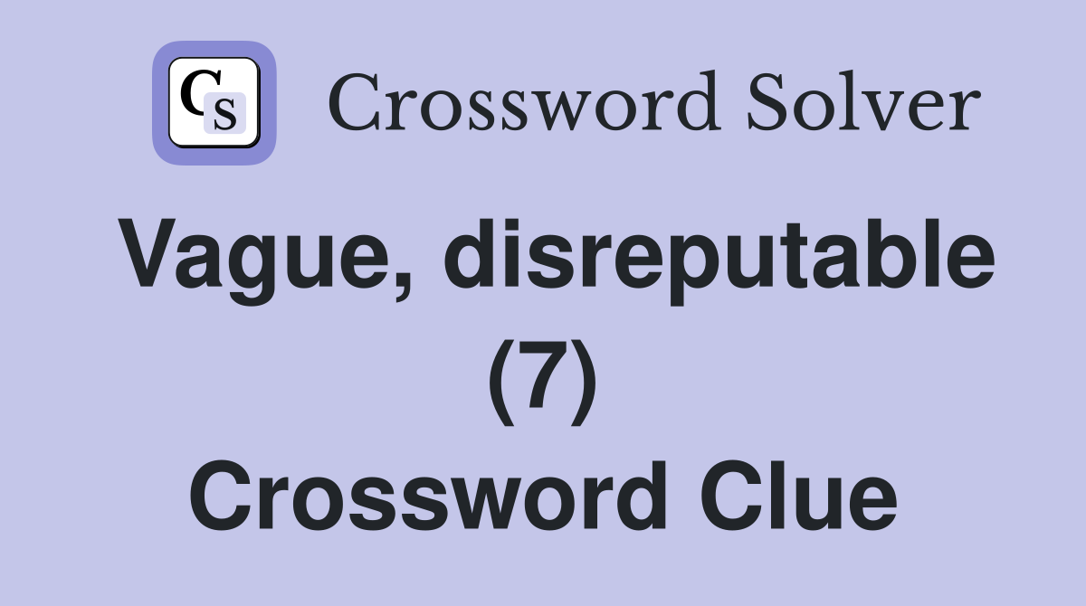 Vague, disreputable (7) Crossword Clue