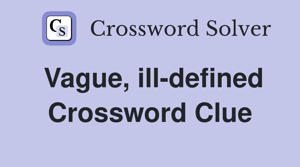 Vague, ill-defined Crossword Clue
