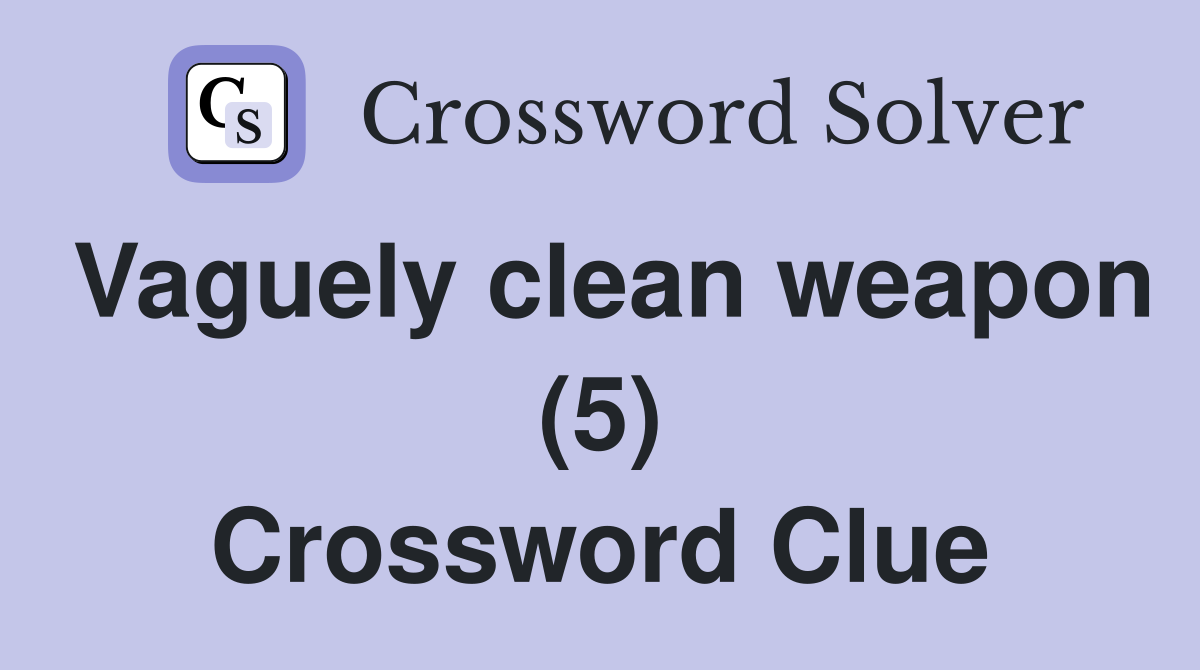 Vaguely clean weapon (5) Crossword Clue