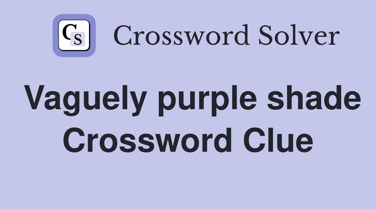Vaguely purple shade Crossword Clue