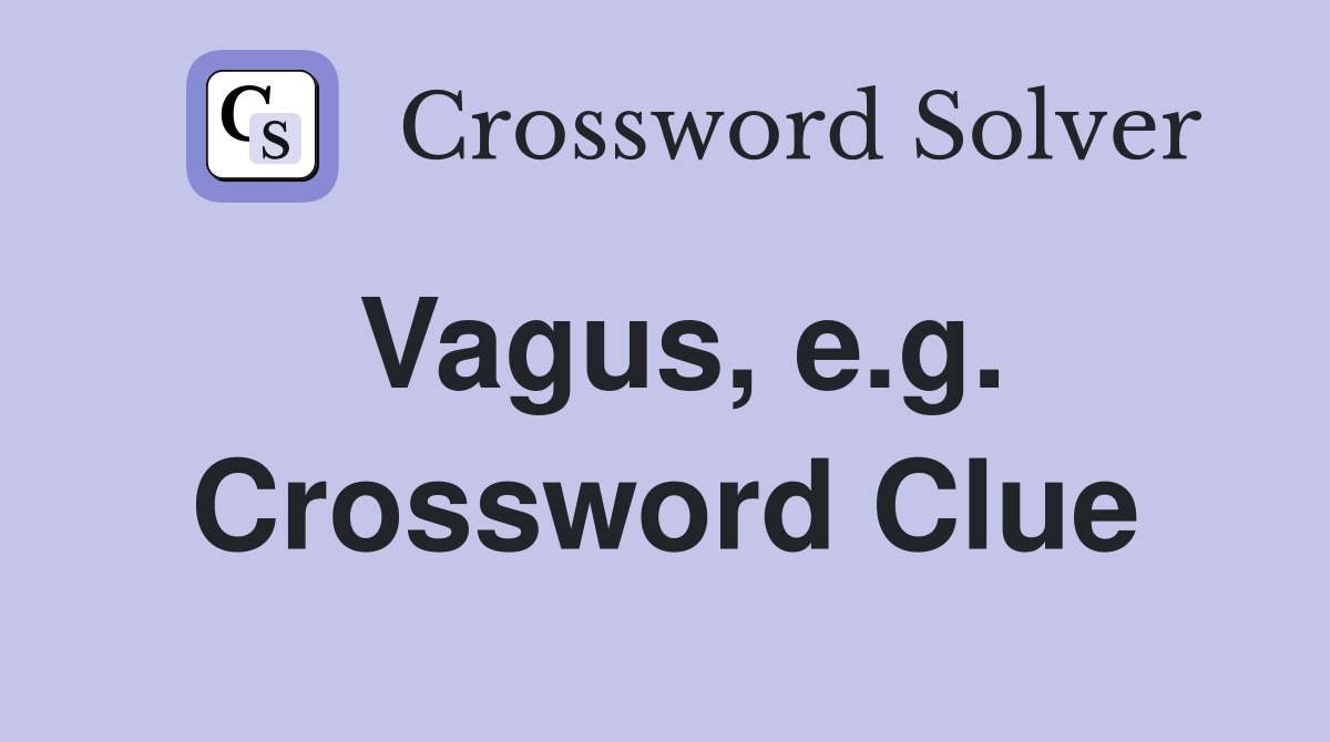 Vagus, e.g. Crossword Clue