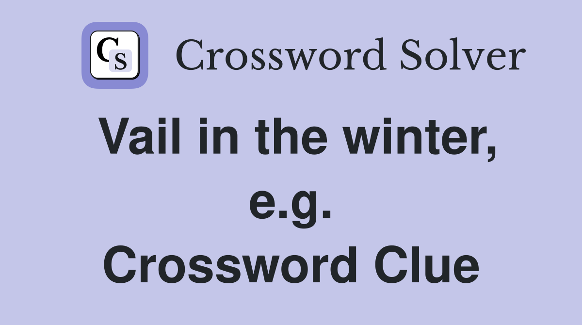 Vail in the winter, e.g. Crossword Clue