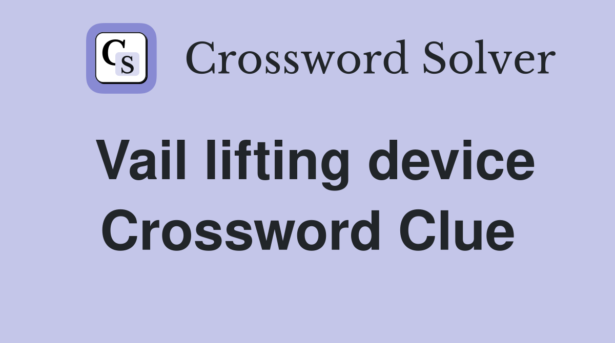Vail lifting device Crossword Clue