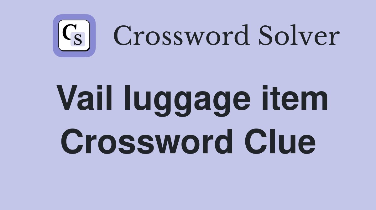 Vail luggage item Crossword Clue