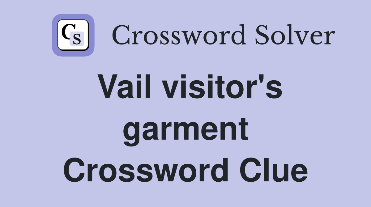 Vail visitor's garment Crossword Clue
