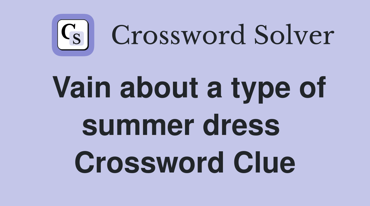 Vain about a type of summer dress  Crossword Clue