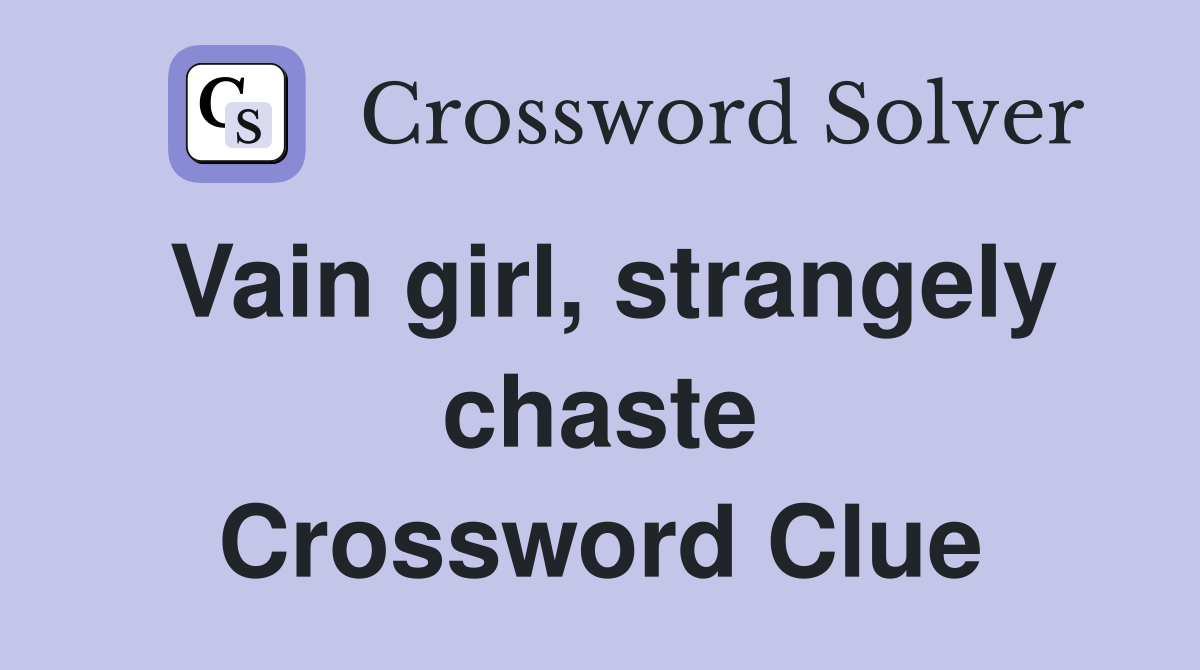Vain girl, strangely chaste Crossword Clue