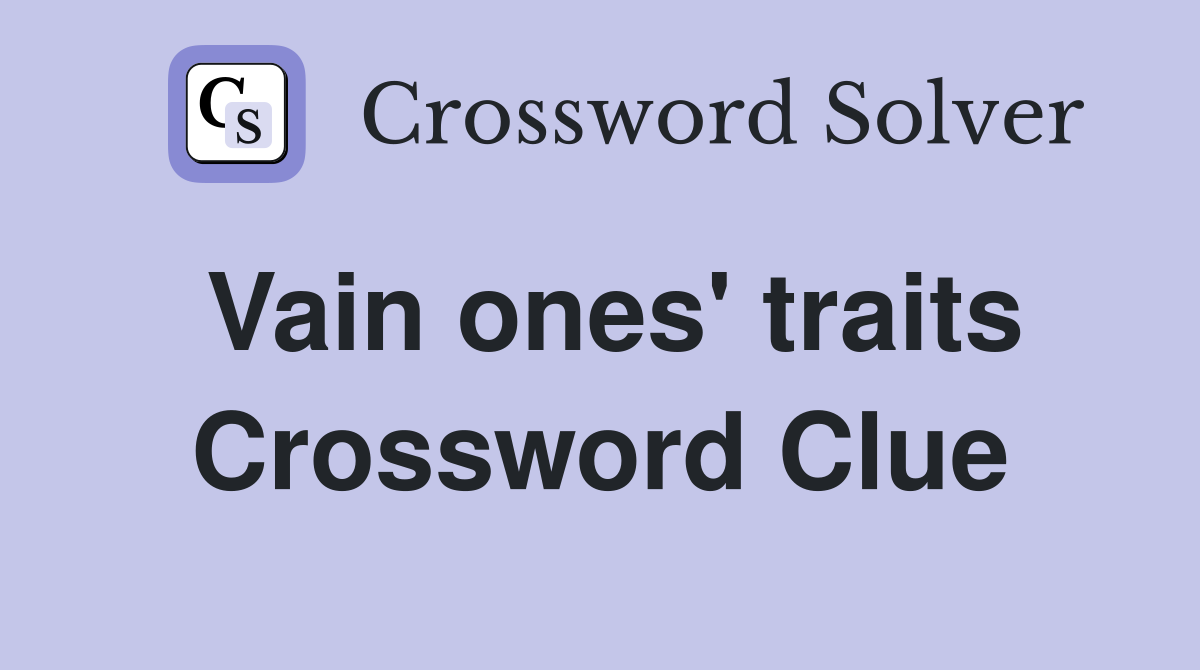 Vain ones' traits Crossword Clue