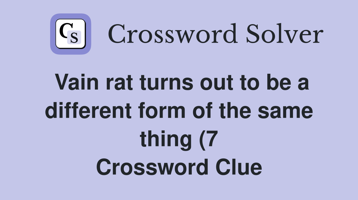 Vain rat turns out to be a different form of the same thing (7 Vain rat turns out to be a different form of the same thing (7