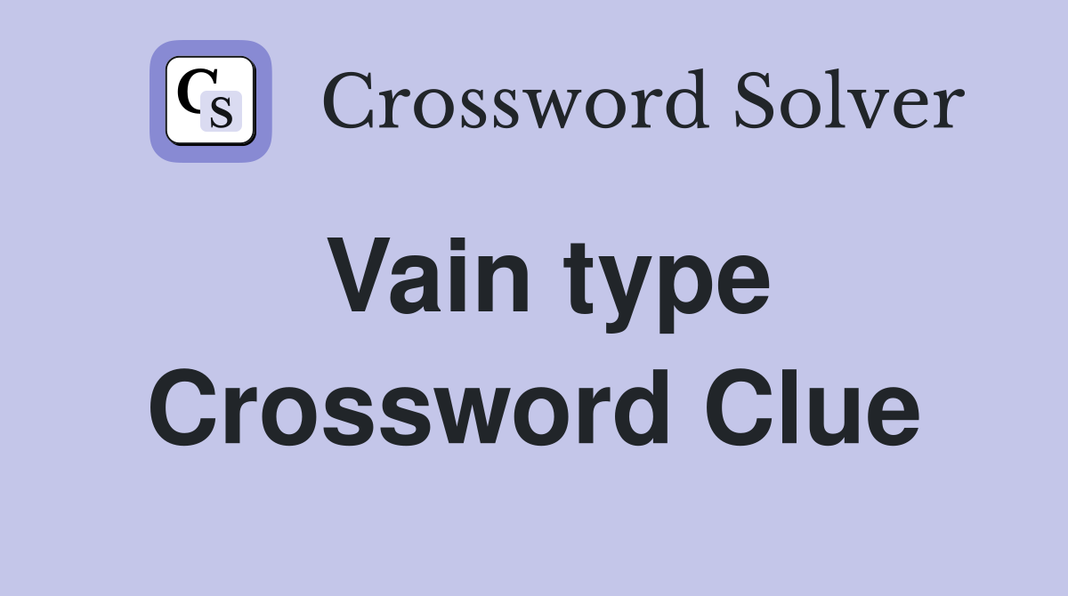 Vain type Crossword Clue