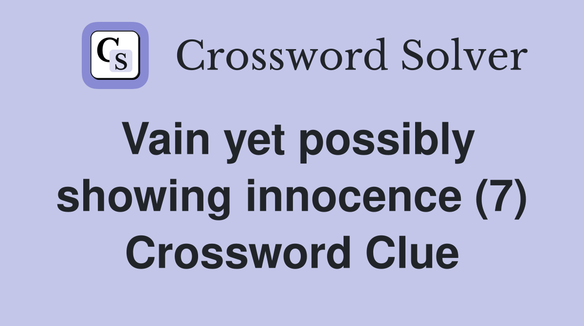 Vain yet possibly showing innocence (7) Crossword Clue
