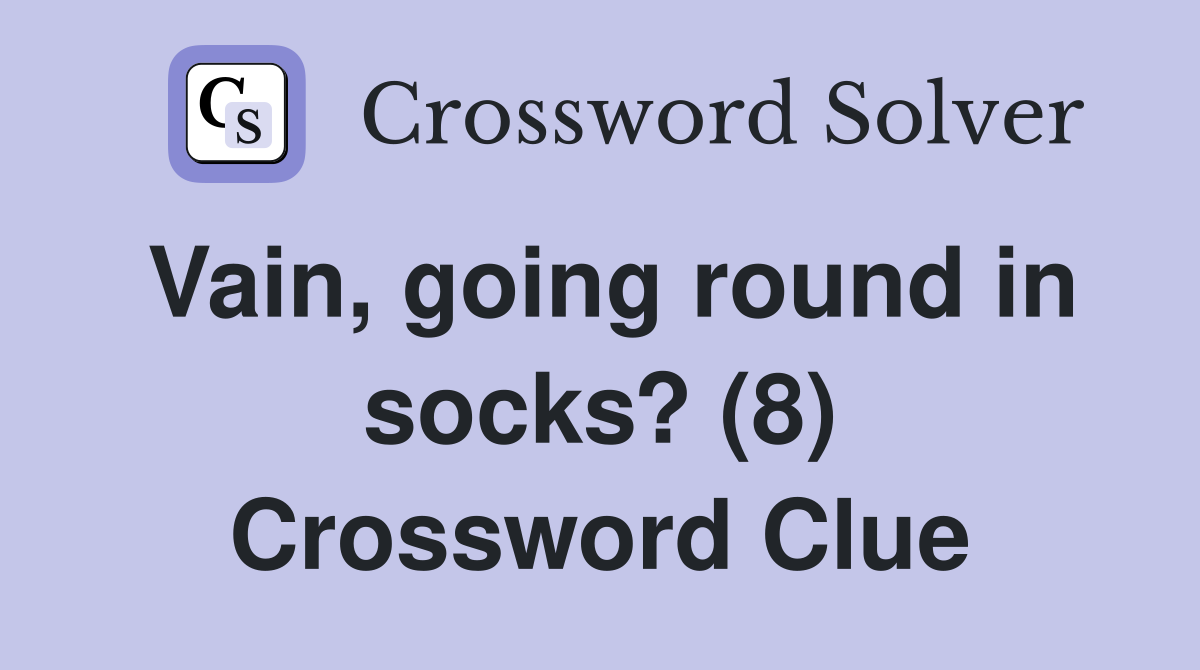 Vain, going round in socks? (8) Crossword Clue