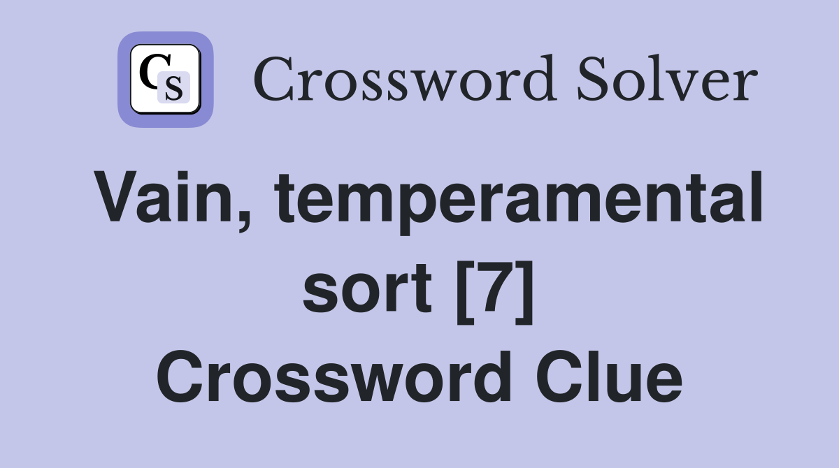Vain, temperamental sort [7] Crossword Clue