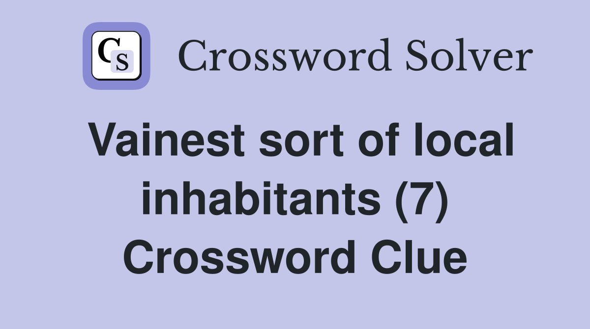 Vainest sort of local inhabitants (7) Crossword Clue