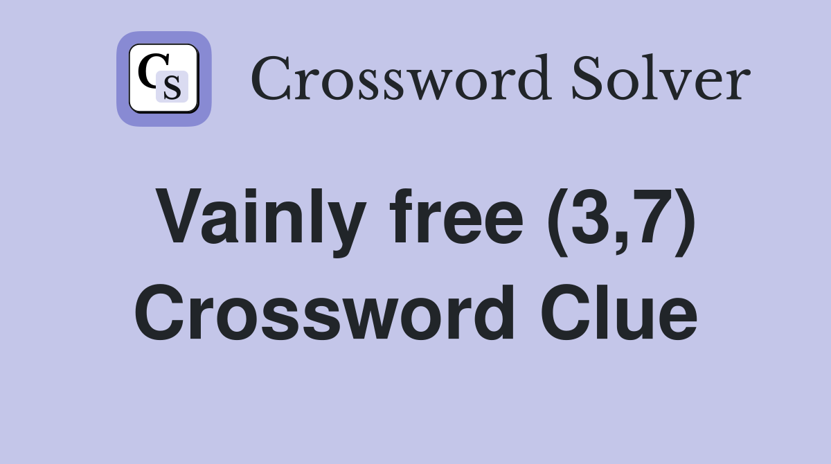 Vainly free (3,7) Crossword Clue