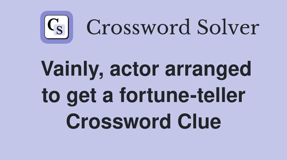 Vainly, actor arranged to get a fortune-teller Crossword Clue