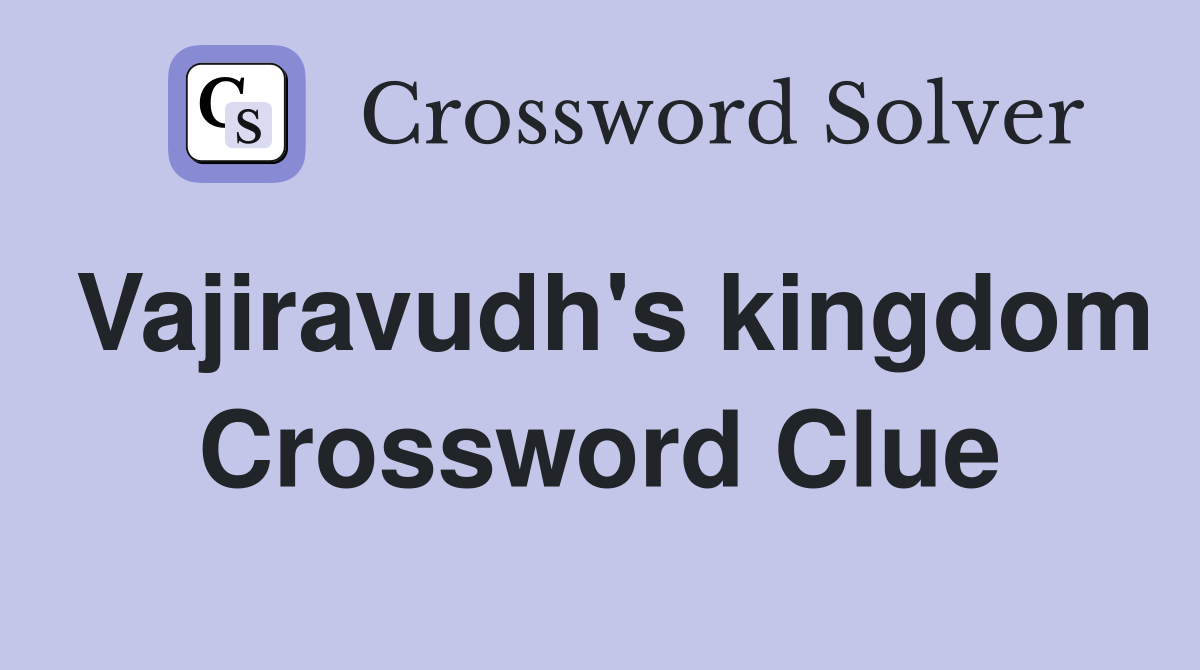Vajiravudh's kingdom Crossword Clue